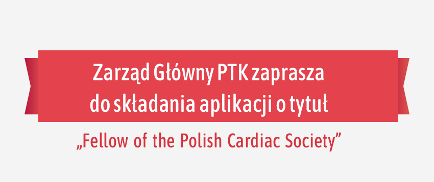 Zarząd Główny PTK zaprasza do składania aplikacji o tytuł „Fellow of the Polish Cardiac Society”