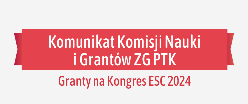 Komunikat Komisji Nauki i Grantów ZG PTK – granty na Kongres ESC 2024 Londyn