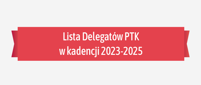 Lista Delegatów PTK w kadencji 2023-2025