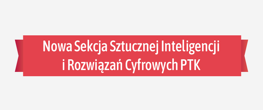 Nowa Sekcja Sztucznej Inteligencji i Rozwiązań Cyfrowych PTK