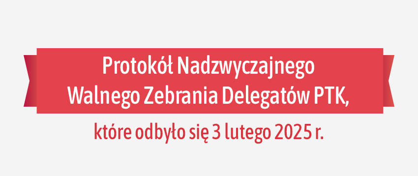 Protokół Nadzwyczajnego Walnego Zebrania Delegatów PTK z 3.02.2025