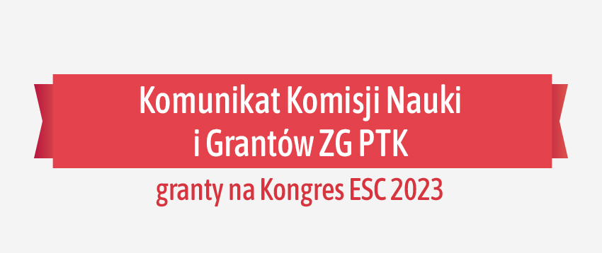 Komunikat Komisji Nauki i Grantów ZG PTK – granty na Kongres ESC 2023