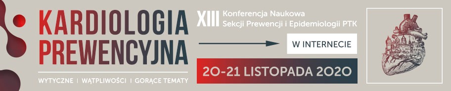 XIII Konferencja Naukowa Sekcji Prewencji i Epidemiologii Polskiego Towarzystwa Kardiologicznego „Kardiologia Prewencyjna 2020 - wytyczne, wątpliwości, gorące tematy”.